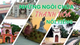 Những ngôi chùa Thanh Hóa nổi tiếng đẹp và linh thiêng