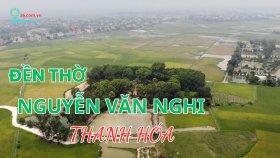 Đền thờ Nguyễn Văn Nghi - 'Thành Nhà Hồ thu nhỏ' ở xứ Thanh